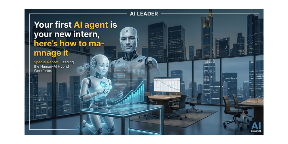 Your First AI Agent Is Your New Intern: Here’s How to Manage It